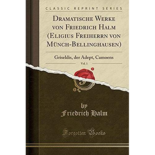 Halm, F: Dramatische Werke Von Friedrich Halm (Eligius Freih