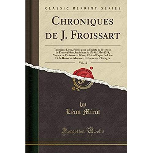 Mirot, L: Chroniques De J. Froissart, Vol. 12