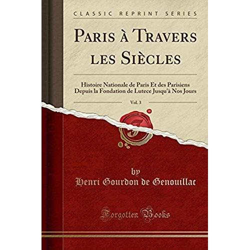 Genouillac, H: Paris À Travers Les Siècles, Vol. 3