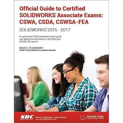 Official Guide To Certified Solidworks Associate Exams: Cswa, Csda, Cswsa-Fea (2015-2017)  (Including Unique Access Code)