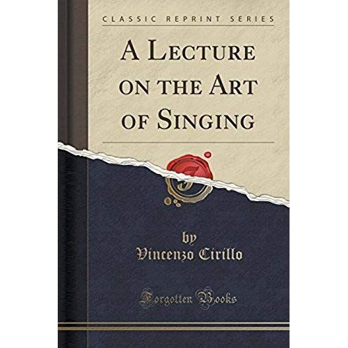 Cirillo, V: Lecture On The Art Of Singing (Classic Reprint)