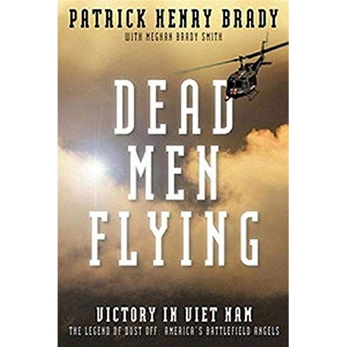 Dead Men Flying: Victory In Viet Nam The Legend Of Dust Off: America's Battlefield Angels