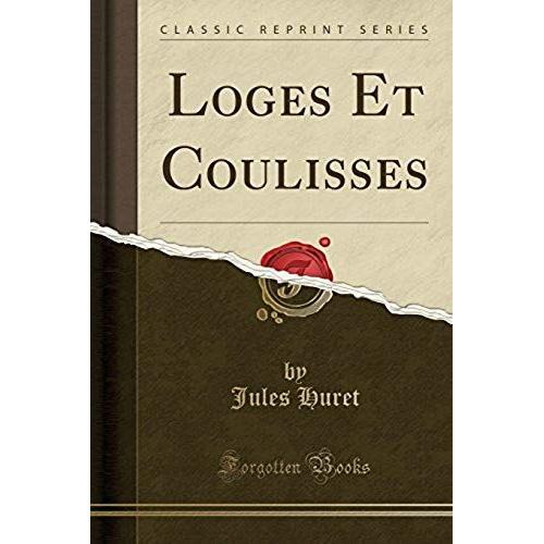 Huret, J: Loges Et Coulisses (Classic Reprint)