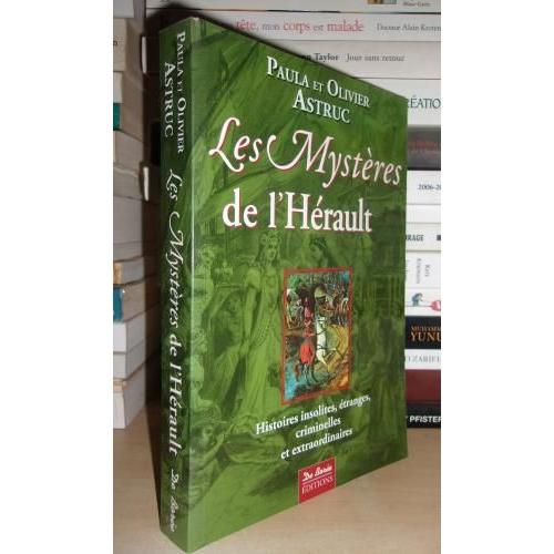 Les Mysteres De L'herault : Histoires Insolites, Etranges, Criminelles Et Extraordinaires