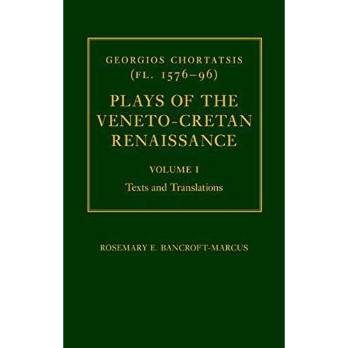 Georgios Chortatsis (Fl. 1576-96): Plays Of The Veneto-Cretan Renaissance: Volume I: Texts And Translations
