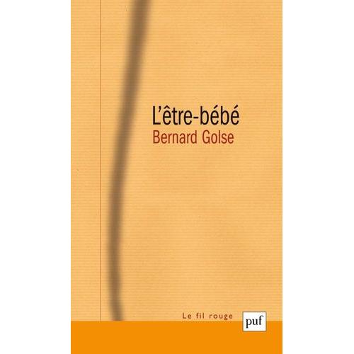 L'être-Bébé - La Question Du Bébé À La Théorie De L'attachement, À La Psychanalyse, Et À La Phénoménologie