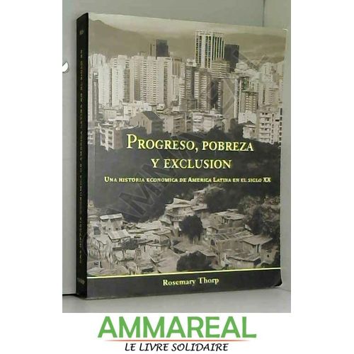 Progreso, Pobreza Y Exclusion: Una Historia Economica De America Latina En El Siglo Xx (Spanish Edition)