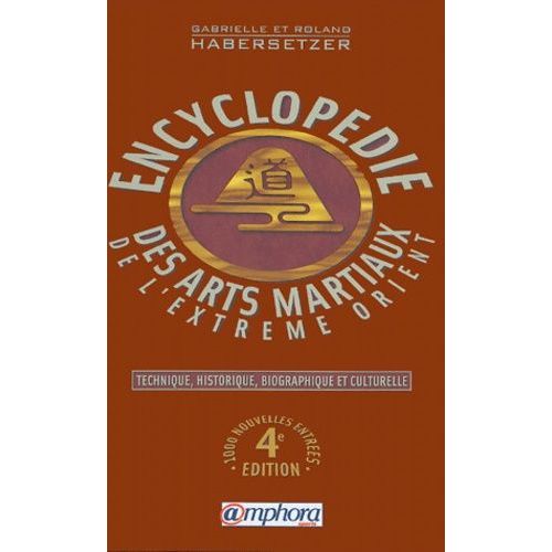 Encyclopédie Technique, Historique, Biographique Et Culturelle Des Arts Martiaux De L'extrème-Orient