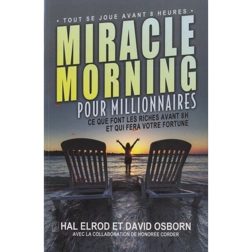 Miracle Morning Pour Millionnaires - Ce Que Font Les Riches Avant 8h Et Qui Fera Votre Fortune