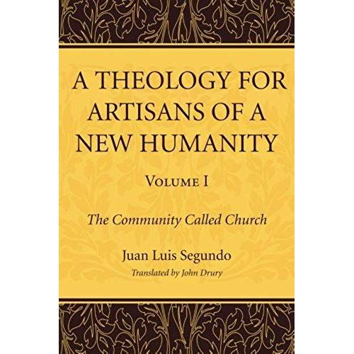 A Theology For Artisans Of A New Humanity, Volume 1