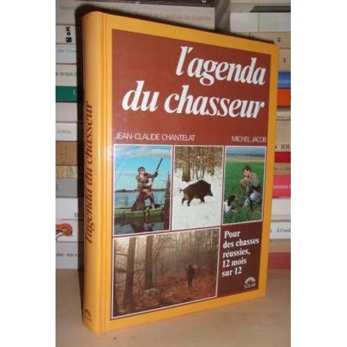L'agenda Du Chasseur : Pour Des Chasses Réussies, 12 Mois Sur 12.