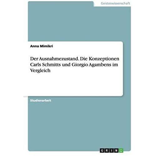 Der Ausnahmezustand. Die Konzeptionen Carls Schmitts Und Giorgio Agambens Im Vergleich