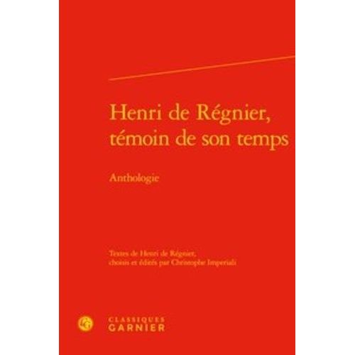 Henri De Régnier, Témoin De Son Temps - Anthologie