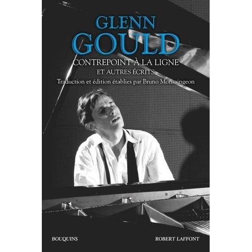 Glenn Gould, Contrepoint À La Ligne Et Autres Écrits - L'antre De L'alchimiste, Non Je Ne Suis Pas Du Tout Un Exentrique - Le Dernier Puritain - Contrepoint À La Ligne