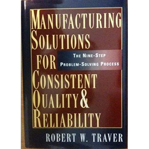 Manufacturing Solutions For Consistent Quality And Reliability: The Nine-Step Problem-Solving Process