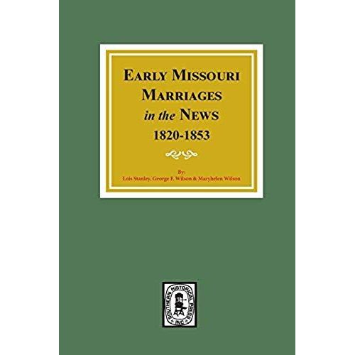 Early Missouri Marriages In The News, 1820-1853.