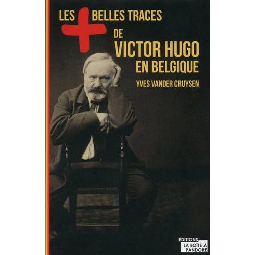 Les Plus Belles Traces De Victor Hugo En Belgique