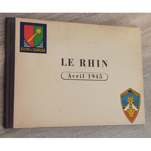 Le Rhin Avril 1945 / Rhin Et Danube / Génie 1° Armée / Général D' Armée De Lattre De Tassigny / Germersheim Spire Maxau Rastatt Kehl / Seconde Guerre Mondiale