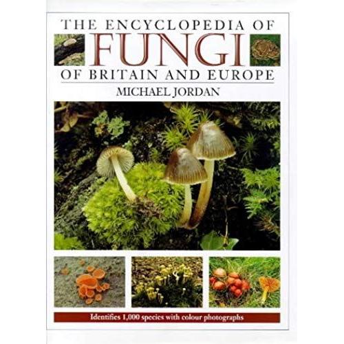 The Encyclopedia Of Fungi Of Britain And Europe: Indentifies 1,000 Species With Color Photographs