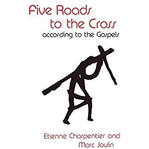 Five Roads To The Cross According To The Gospels