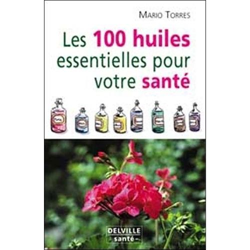 Les 100 Huiles Essentielles Pour Votre Santé