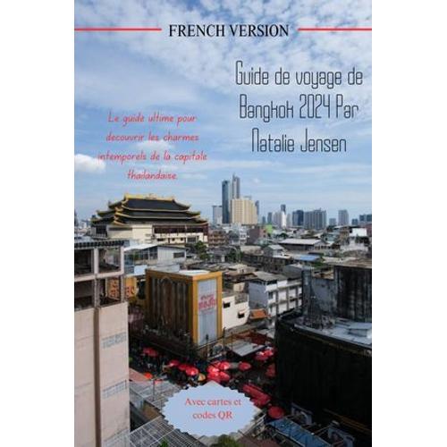 Guide De Voyage De Bangkok 2024 Par Natalie Jensen French Version