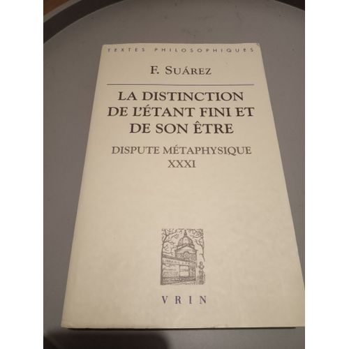 La Distinction De L'etant Fini Et De Son Etre - Dispute Métaphysique Xxxi