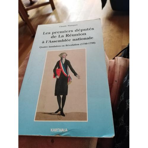 Les Premiers Députés De La Réunion À L'assemblée Nationale - Quatre Insulaires En Révolution, 1790-1798