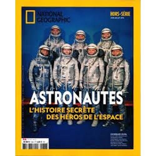 National Geographic Hors Serie 36 Astronautes L'histoire Secrete Des Heros De L'espace