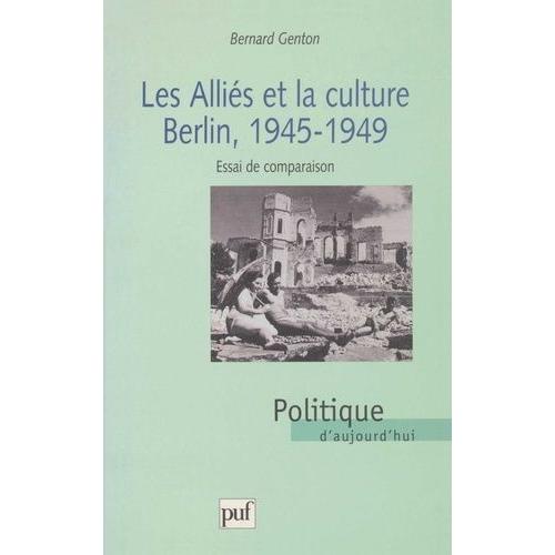 Les Allies Et La Culture : Berlin, 1945-1949 - Essai De Comparaison