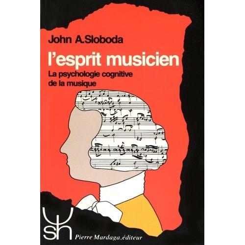 L'esprit Musicien - La Psychologie Cognitive De La Musique