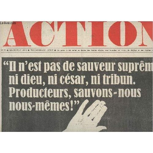 Action N°15 Vend. 21 Juin 68 - Il N Est Pas De Sauveur Suprême, Ni Dieu, Ni César, Ni Tribun. Producteurs, Sauvons-Nous Nous-Mêmes! Le Dimanche Des Dupes - Battre L Université Blanche - Pourquoi Les(...)