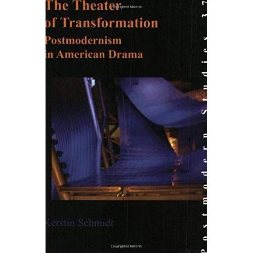 The Theater Of Transformation: Postmodernism In American Drama (Postmodern Studies)