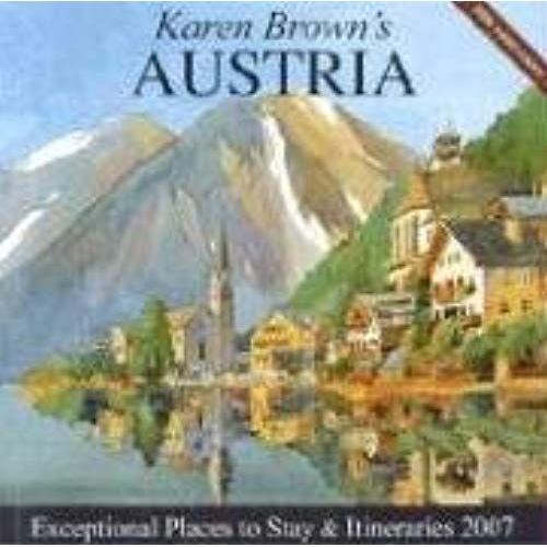 Karen Brown's Austria, 2007: Exceptional Places To Stay & Itineraries (Karen Brown's Austria: Exceptional Places To Stay & Itineraries)