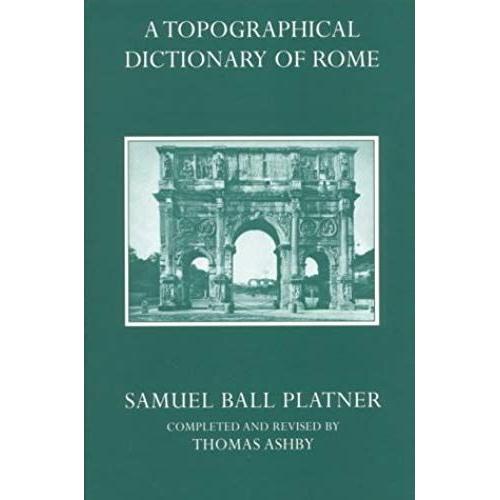 A Topographical Dictionary Of Ancient Rome
