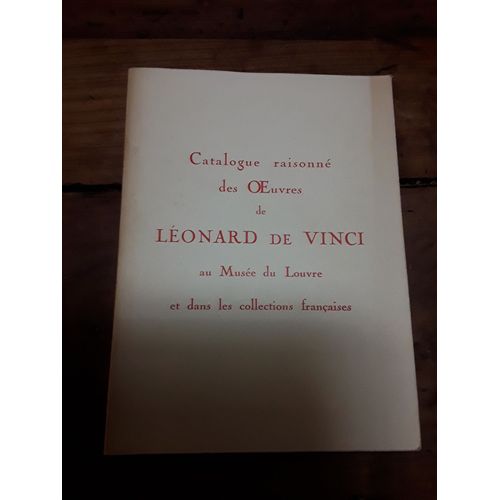 Catalogue Raisonné Des Oeuvres De Léonard De Vinci Au Musée Du Louvre Et Dans Les Collections Françaises