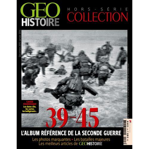 Geo Histoire Collection Hors Serie 3 39-45 L'album Référence De La Seconde Guerre
