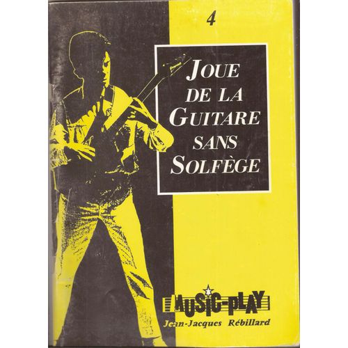 Joue De La Guitare Sans Solfège - 4 - Jean Jacques Rebillard - Methode Seule