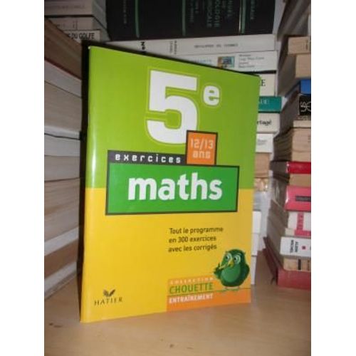 Mathematiques : Exercices De Base : Classe De 5e - 12/13 Ans - Tout Le Programme En 300 Exercices Avec Les Corrigés