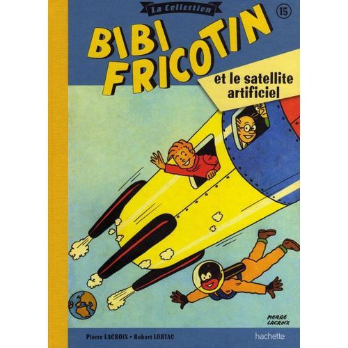 Bibi Fricotin Et Le Satellite Artificiel . Collection Hachette . Juin 2017