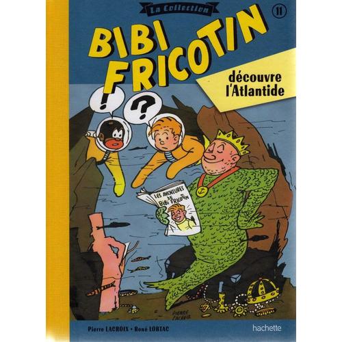 Bibi Fricotin . N° 11 - Bibi Fricotin Découvre L'atlantide Une Bd De Lortac, René Et Pierre Lacroix Chez Hachette - 2017