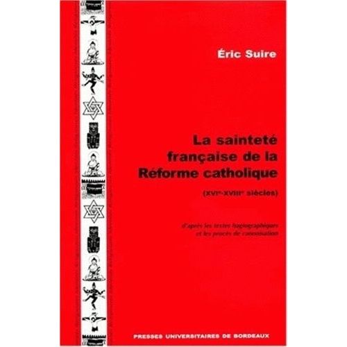 La Sainteté Française De La Réforme Catholique (Xvie-Xviiie Siècles), D'après Les Textes Hagiographiques Et Les Procès De Canonisation