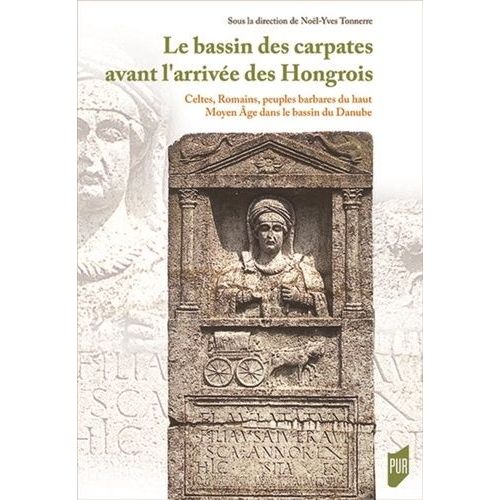 Le Bassin Des Carpates Avant L'arrivée Des Hongrois - Celtes, Romains, Peuples Barbares Du Haut Moyen-Age Dans Le Bassin Du Danube 400 Av - J. C. - 895 Apr - J. C
