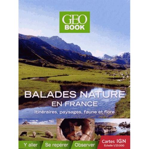 Balades Nature En France - Itinéraires, Paysages, Faune Et Flore, Avec Cartes Ign Échelle 1/25 000
