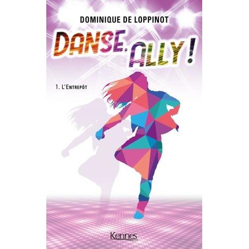 Danse, Ally ! Tome 1 - L'entrepôt