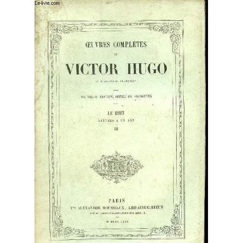 Oeuvres Complètes De Victor Hugo - Le Rhin Lettres À Un Ami - Tome 3.