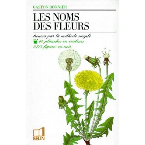 Les Noms Des Fleurs - Trouvés Par La Méthode Simple Sans Aucune Notion De Botanique