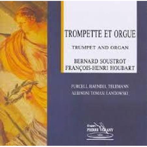 Bernard Soustrot Trompette Et François-Henri Houbart Orgue De La Basilique Saint-Nazaire De Carcassonne Et Cavaillé-Coll De La Madeleine Purcell Haendel Telemann Albinoni H. Tomasi Marcel Landowski