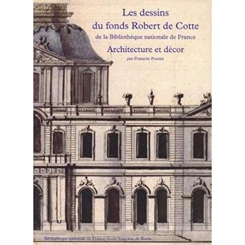 Les Dessins Du Fonds Robert De Cotte De La Bibliothèque Nationale De France - Architecture Et Décors