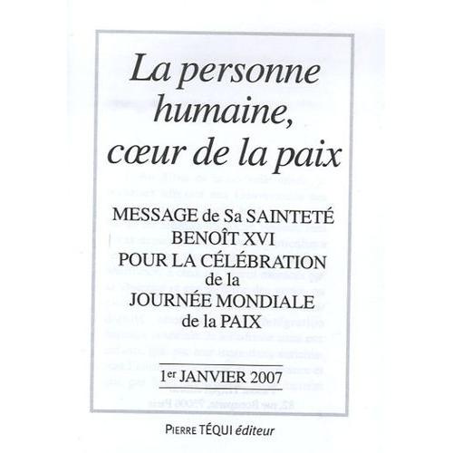 La Personne Humaine, Coeur De La Paix - Message De Sa Sainteté Benoît Xvi Pour La Célébration De La Journée Mondiale De La Paix 1er Janvier 2007